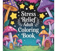 Stress Relief Adult Coloring Book: Relaxing Designs, Mind-Calming Patterns, and Easy Coloring Pages for Anxiety Relief & Mindfulness