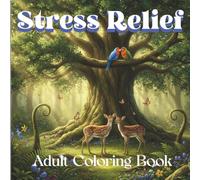 Stress Relief: Adult Coloring Book with Animals, Birds, Flowers, Landscape, Fantasy, Beach, and Many More for Relaxation /