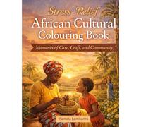 Stress-Relief African Cultural Colouring Book: Moments of Care, Craft and Community