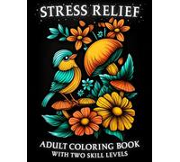 Stress Relief: An Adult Coloring Book with Two Skill Levels | 50 Unique Designs Featuring Landscapes, Flowers, Patterns, and More | 50 Stress Relief ... Design | Ultimate Relaxation and Mindfulness