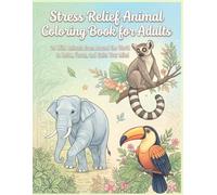 Stress Relief Animal Coloring Book for Adults: 24 Wild Animals from Around the World to Relax, Focus, and Calm Your Mind