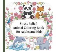 Stress Relief Animal Coloring Book for Adults and Kids: Relaxing & Cute Animal Designs to Calm Your Mind: Simple, Bold, and Easy-to-Color Animal Illustrations for Relaxation and Mindfulness