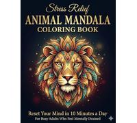 Stress Relief Animal Mandala Coloring Book - Reset Your Mind in 10 Minutes a Day: For Busy Adults Who FeelMentally Drained