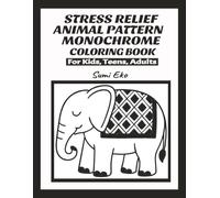 STRESS RELIEF ANIMAL PATTERN MONOCHROME COLORING BOOK: For Kids, Teens, Adults |8.5 x 11",105 pages| 50 coloring designs, Perfect for Relaxation, Calm ... RELIEF MONOCHROME COLORING BOOK SERIES)