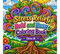 Stress Relief Bold and Easy Coloring Book: Bold and Easy Nature-Inspired Illustrations to Relax Your Mind and Melt Away Stress