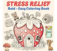Stress Relief: Bold and Easy Coloring Book for Adults, Teens, and Kids - Simple and Big Designs for Relaxation Featuring Animals, and Various Everyday Objects (Bold & Easy Coloring)