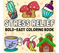 Stress Relief: Bold and Easy Coloring Book for Relaxation: Simple Designs to Help You Unwind, De-stress, and Find Calm