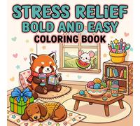 Stress Relief Bold and Easy Coloring Book: Simple and Big Designs for Adults and Kids Featuring Animals, Flowers, Patterns, Landscapes and More Cute Things for Anxiety Relief and Relaxation