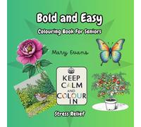 Stress Relief: Bold and Easy Colouring Book for Seniors: Featuring 40 Large Print Simple Designs, Including Flowers, Gardens, Butterflies, Birds... Book 3 of the Keep Calm and Colour in Series