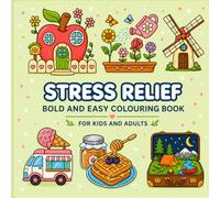 Stress Relief Bold and Easy Colouring Book: Simple and Cute Designs with Thick Lines for Kids, Adults, and Beginners to Relax