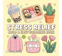 Stress Relief Bold & Easy Coloring Book: Fun and Relaxing Coloring Pages with Cute Objects, Food, and Nature Designs for Kids and Adults
