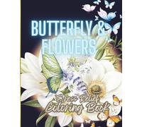 Stress Relief Butterfly & Flowers Coloring Book: Beautiful Nature Designs to Inspire Calm and Creativity