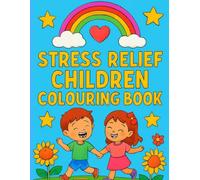 Stress Relief Children Colouring Book: child friendly illustrations paired with positive affirmations that builds confidence.