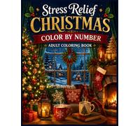 Stress Relief Christmas Color by Number Adult Coloring Book: Relaxing Holiday Coloring Pages Featuring Cute Cats, Foxes, Snowmen, Penguins, Christmas ... and Cozy Winter Scenes for Adults and Seniors