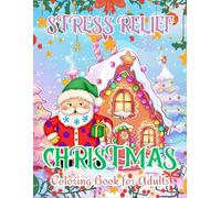 Stress Relief Christmas Coloring Book for Adults 2025-26: Over 50 Festive Holiday Designs with Snowflakes, Ornaments, Trees, and Winter Scenes for Relaxation, Mindfulness, and Stress Relief