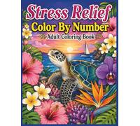 Stress Relief Color by Number Coloring Book for Adults: 50 Easy Designs Featuring Sea Turtles, Tropical Flowers, Butterflies, Cute Animals & Peaceful Coastal Nature Scenes for Relaxing Coloring