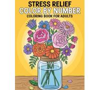 Stress Relief Color By Number Coloring Book For Adults: Relaxing Designs and Easy Color by Number Pages to Calm the Mind and Reduce Anxiety
