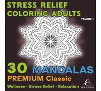 Stress Relief Coloring Adults - 30 Premium Classic Mandalas - Volume 1: Relaxation - Anti-Stress - Relaxation: Balance, Serenity, and Inner Harmony - ... mind (Détente - Anti-Stress - Relaxation)