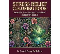 Stress Relief Coloring Book: Beautiful Floral Designs, Mandalas, and Nature Scenes for Women Seeking Calm, Creativity, and Stress Relief