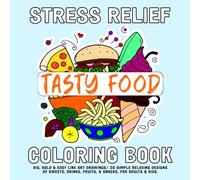 Stress Relief Coloring Book: Big, Bold & Easy Line Art Drawings/ 50 Simple Relaxing Designs of Sweets, Drinks, Fruits, & Snacks, For Adults & Kids (Tasty Food)
