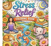 Stress Relief Coloring Book: Bold & Easy Designs for Adults, Kids, and Beginners, Big & Simple Coloring Pages Featuring Animals, Flowers, Food, Landscapes, and Cute Objects for Mindful Relaxation