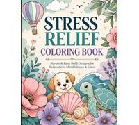 Stress Relief coloring book: Bold & Easy Designs for Relaxation, Mindfulness, Anxiety Relief, and Creative Calm for Adults & Teens