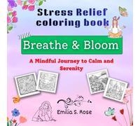 Stress Relief Coloring Book Breathe & Bloom for adult and teens: A Mindful Journey to Calm and Serenity