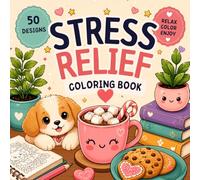 Stress Relief Coloring Book: Cute and Cozy Designs for Adults and Teens Featuring Adorable Animals, Sweet Desserts, Lovely Plants and Relaxing Everyday Scenes