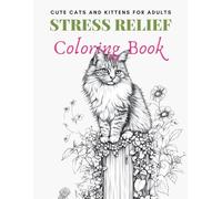 STRESS RELIEF Coloring Book: Cute Cats and Kittens for Adults: 63 Stress-Relieving Designs for Mindful Coloring and Creative Calm