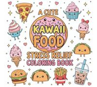 Stress Relief Coloring Book: Cute Kawaii Food with Funny Puns, Easy and Relaxing Designs for Adults and Teens: Easy and Relaxing Coloring Pages with ... Sayings to Help You Unwind and Relieve Stress