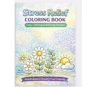 Stress Relief Coloring Book: Easy, Calming & Relaxing Designs for Mindfulness and Anxiety-Free Coloring (Easy & Relaxing Coloring Series)