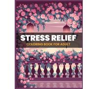 Stress Relief Coloring Book For Adults: A Journey To Calm And Clarity, 100 Relaxing Pages Of Peaceful Designs, Large 8.5 x 11 Inches, Black & White Interior On Crisp White Paper