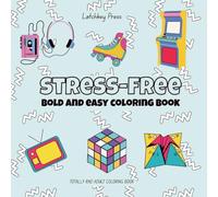 Stress-Relief: Coloring Book for Adults and Grownups, Bold and Easy, Simple Designs for Relaxation Featuring 80's Toys, Candy and Games (Bold & Easy Coloring)