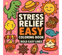 Stress Relief Coloring Book for Adults and Kids: Bold and Easy Designs of Animals, Flowers, Cute Things and Landscapes for Pure Relaxation and Fun