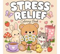 Stress Relief: Coloring Book for Adults and Kids, Bold and Easy, Simple and Big Designs: Featuring Adorable Animals, Cozy Vibes, Cute Accessories, and ... Scenes, Flowers, Patterns And Many More