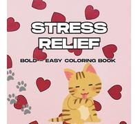 Stress Relief: Coloring Book for Adults and Kids, Bold and Easy, Simple and Big Designs for Relaxation Featuring Animals, Landscape, Flowers, Patterns, Cute Things And Many More (Bold & Easy Coloring)