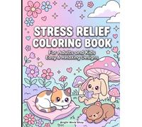 Stress Relief Coloring Book for Adults and Kids: Easy and Relaxing Designs for Mindfulness and Calm: Featuring Simple Bold Designs, Cute and Cozy ... Stress Relief, Mindfulness and Creative