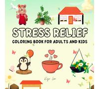 Stress Relief Coloring Book for Adults and Kids: Simple and Big Designs Featuring Animals, Flowers, Landscapes, Patterns, and Cute Things for Relaxation and Fun