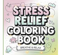 Stress Relief Coloring Book for Adults and Teens: Breathe and Color | Calm, Mindfulness & Relaxation Art Therapy