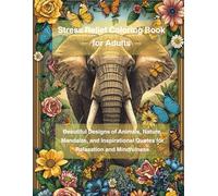 Stress Relief Coloring Book for Adults: Beautiful Designs of Animals, Nature, Mandalas, and Inspirational Quotes for Relaxation and Mindfulness