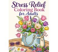 Stress Relief Coloring Book for Adults: Cozy Homes, Beautiful Flowers, Cute Animals, Relaxing Nature Scenes, Warm Fashion and Other Calming Designs