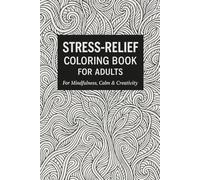 STRESS-RELIEF COLORING BOOK FOR ADULTS: For Mindfulness, Calm & Creativity