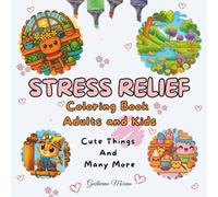 Stress Relief Coloring Book for Adults & Kids: Bold and Easy Designs Featuring Animals, Flowers, Landscapes, Patterns and Cute Things (Cute Things and Many More)