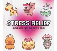 Stress Relief: Coloring Book For Adults, Kids & Teens, Bold and Easy, Simple and Big Designs Featuring Cute Stuffs Cute Animals to Relax (Bold & Easy Coloring)