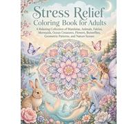 Stress Relief Coloring Book for Adults: Mandalas, Animals, Fantasy, Floral, Geometric, Ocean, and Nature Designs for Relaxation and Calm