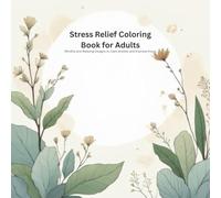 Stress Relief Coloring Book for Adults: Mindful and Relaxing Designs to Calm Anxiety and Improve Focus (The Calm Within Collection)