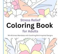 Stress Relief Coloring Book for Adults: Mindfulness Mandalas with Soothing Bird-Inspired Designs