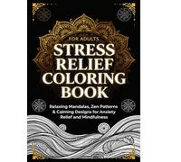 Stress Relief Coloring Book for Adults: Relaxing Mandalas, Zen Patterns & Calming Designs for Anxiety Relief and Mindfulness