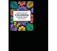 Stress Relief Coloring Book for Adults: Relaxing Patterns, Mandalas, Flowers & Mindfulness Designs for Calm and Relaxation
