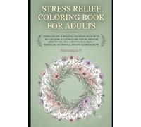 Stress Relief Coloring Book for Adults: Stress Relief Coloring Book for Adults: A Mindful Coloring Book with 62+ Original Illustrations for ... - Mandalas, Botanicals, Nature Scenes & More